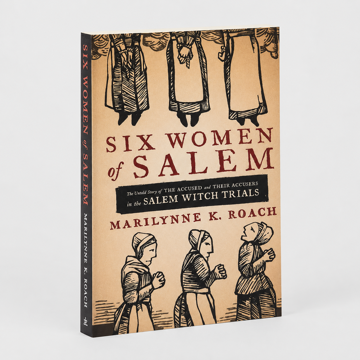 Six Women of Salem: The Untold Story of the Accused and Their Accusers in the Salem Witch Trials