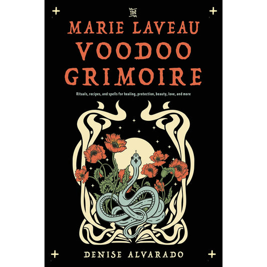 The Marie Laveau Voodoo Grimoire: Rituals, Recipes, & Spells
